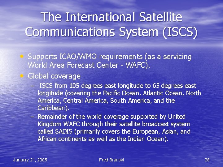 The International Satellite Communications System (ISCS) • Supports ICAO/WMO requirements (as a servicing •