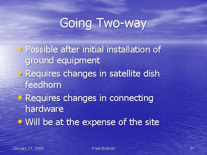 Going Two-way • Possible after initial installation of ground equipment • Requires changes in