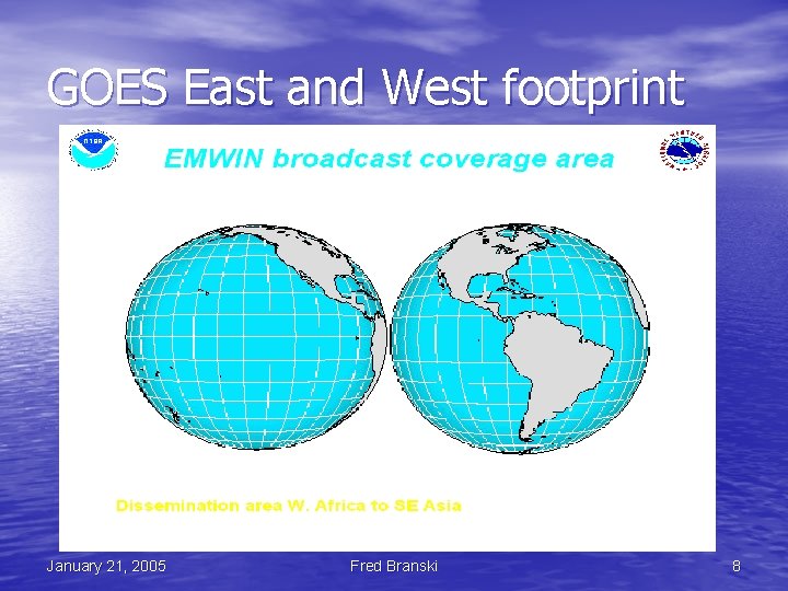 GOES East and West footprint January 21, 2005 Fred Branski 8 