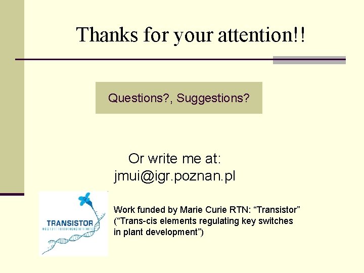 Thanks for your attention!! Questions? , Suggestions? Or write me at: jmui@igr. poznan. pl