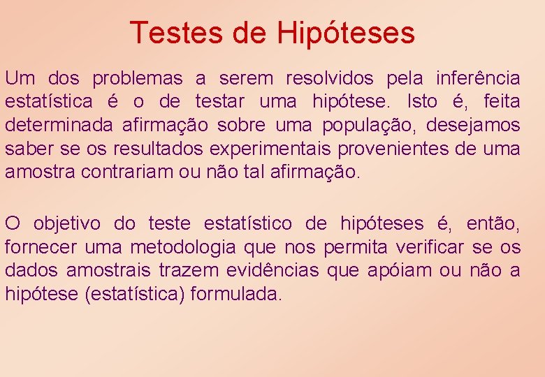 Testes de Hipóteses Um dos problemas a serem resolvidos pela inferência estatística é o