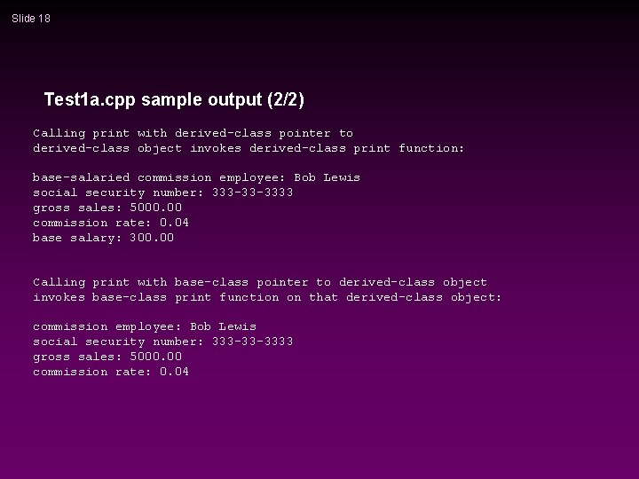 Slide 18 Test 1 a. cpp sample output (2/2) Calling print with derived-class pointer