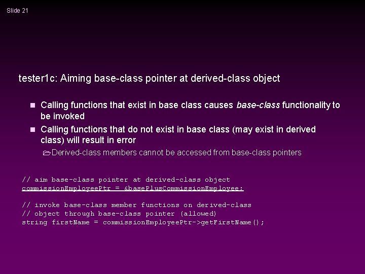 Slide 21 tester 1 c: Aiming base-class pointer at derived-class object Calling functions that