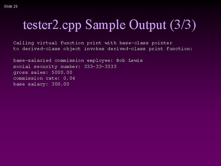 Slide 29 tester 2. cpp Sample Output (3/3) Calling virtual function print with base-class