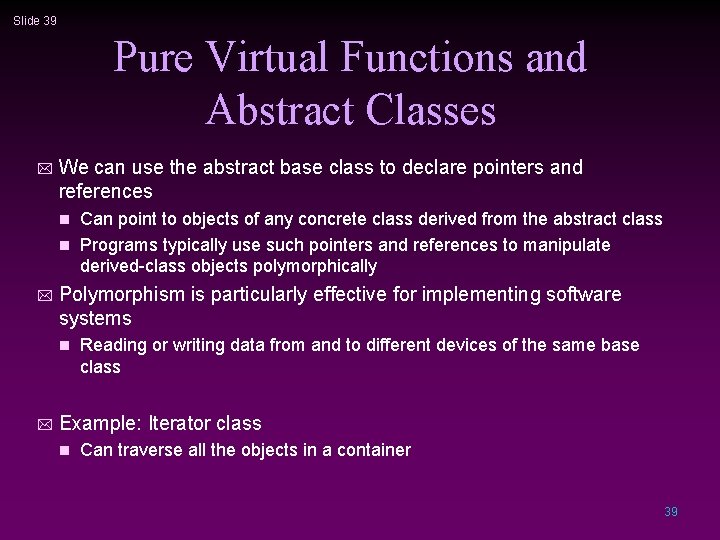 Slide 39 Pure Virtual Functions and Abstract Classes * We can use the abstract