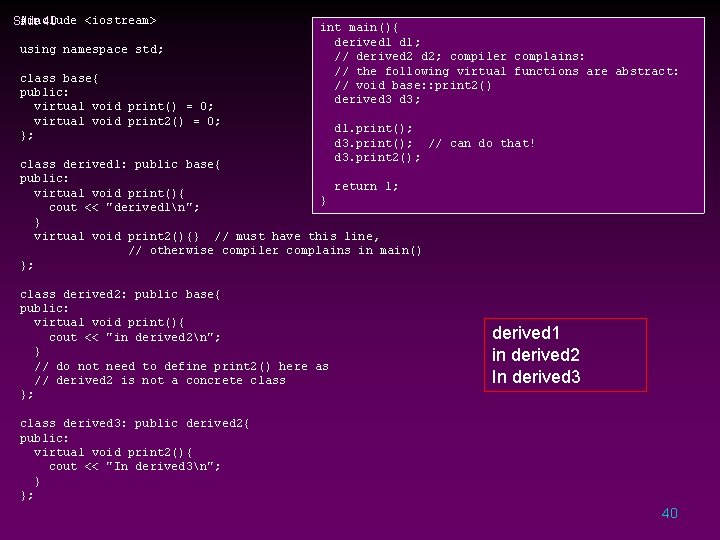 #include <iostream> Slide 40 using namespace std; class base{ public: virtual void print() =