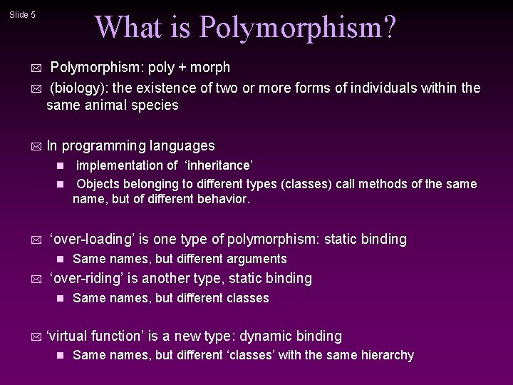 What is Polymorphism? Slide 5 Polymorphism: poly + morph * (biology): the existence of