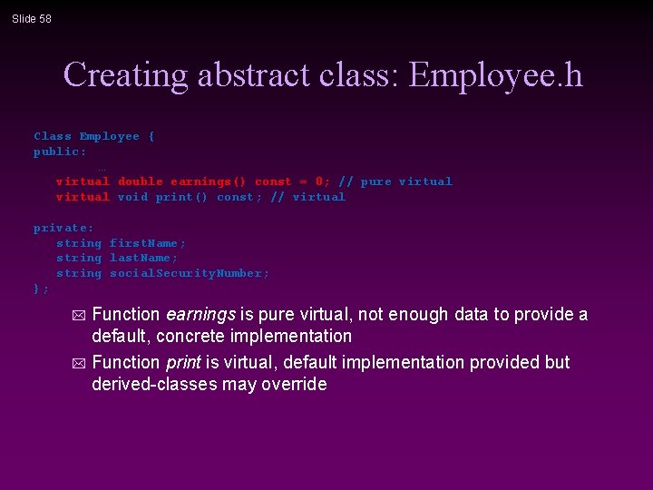 Slide 58 Creating abstract class: Employee. h Class Employee { public: … virtual double