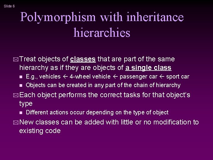 Slide 6 Polymorphism with inheritance hierarchies * Treat objects of classes that are part