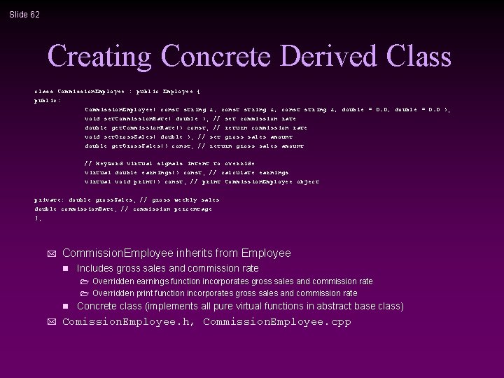 Slide 62 Creating Concrete Derived Class class Commission. Employee : public Employee { public: