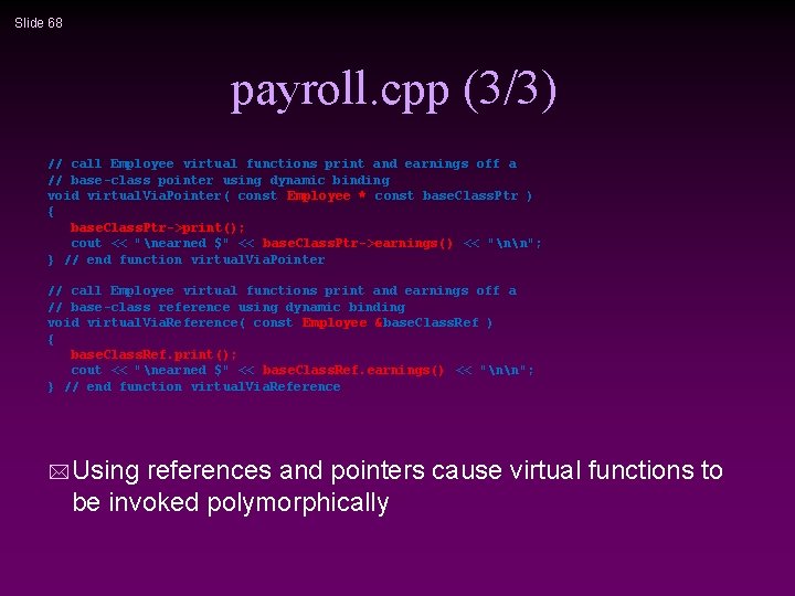 Slide 68 payroll. cpp (3/3) // call Employee virtual functions print and earnings off