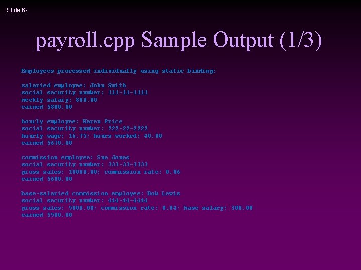 Slide 69 payroll. cpp Sample Output (1/3) Employees processed individually using static binding: salaried