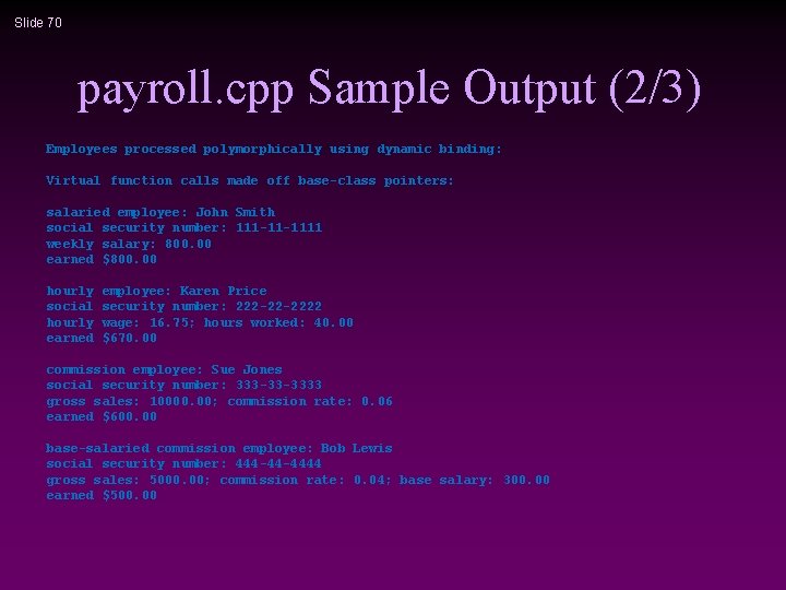 Slide 70 payroll. cpp Sample Output (2/3) Employees processed polymorphically using dynamic binding: Virtual