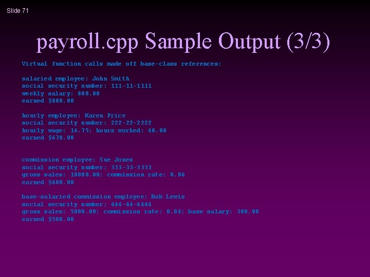 Slide 71 payroll. cpp Sample Output (3/3) Virtual function calls made off base-class references: