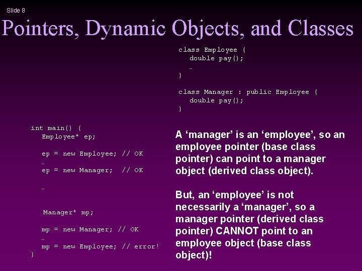 Slide 8 Pointers, Dynamic Objects, and Classes class Employee { double pay(); … }