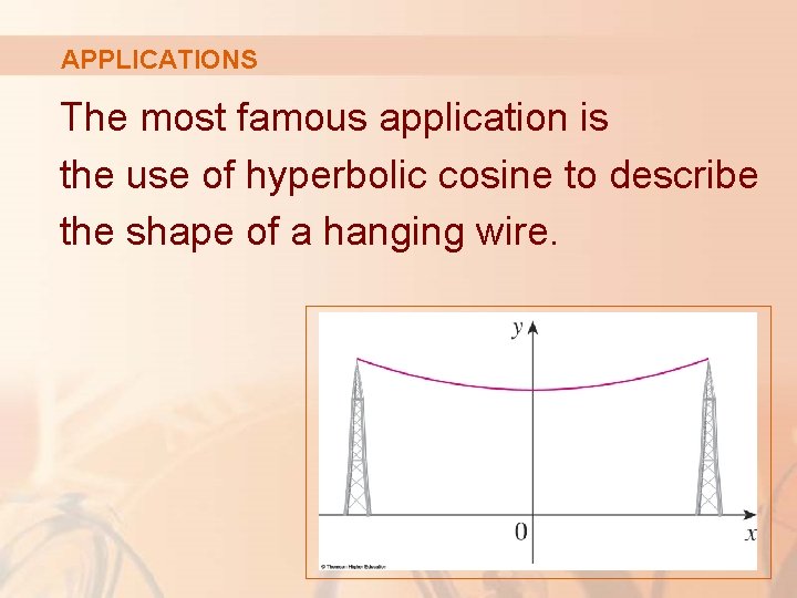 APPLICATIONS The most famous application is the use of hyperbolic cosine to describe the