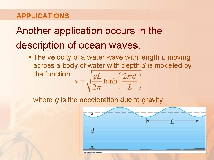 APPLICATIONS Another application occurs in the description of ocean waves. § The velocity of