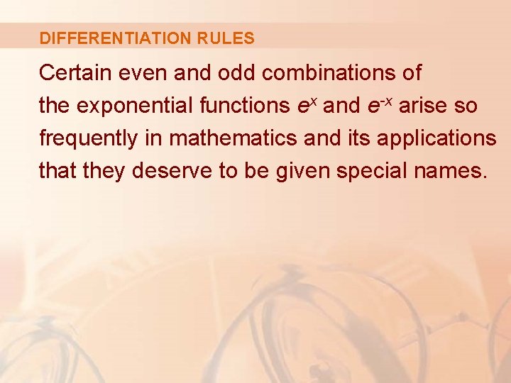 DIFFERENTIATION RULES Certain even and odd combinations of the exponential functions ex and e-x