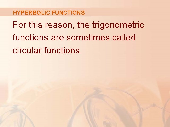 HYPERBOLIC FUNCTIONS For this reason, the trigonometric functions are sometimes called circular functions. 