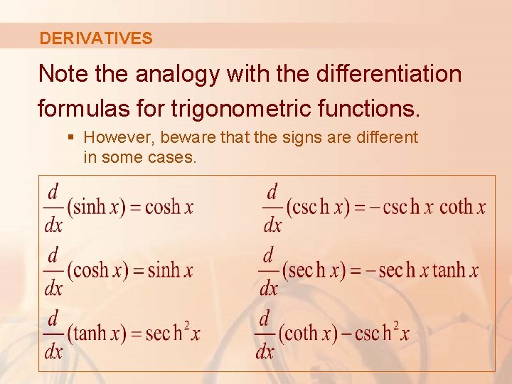 DERIVATIVES Note the analogy with the differentiation formulas for trigonometric functions. § However, beware
