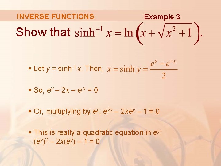 INVERSE FUNCTIONS Example 3 Show that § Let y = sinh-1 x. Then, §