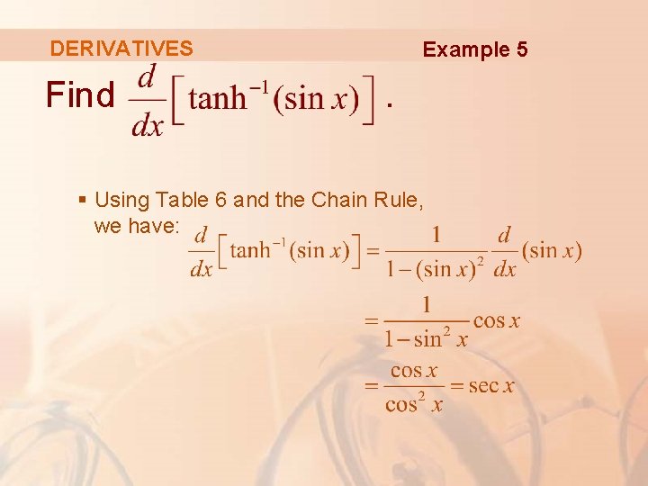 DERIVATIVES Find Example 5 . § Using Table 6 and the Chain Rule, we
