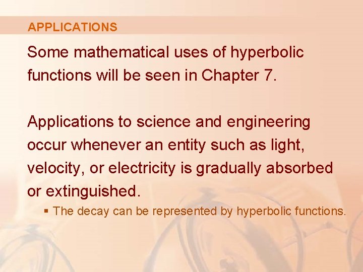 APPLICATIONS Some mathematical uses of hyperbolic functions will be seen in Chapter 7. Applications
