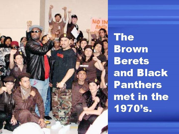 The Brown Berets and Black Panthers met in the 1970’s. 16 
