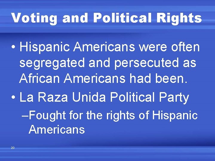 Voting and Political Rights • Hispanic Americans were often segregated and persecuted as African