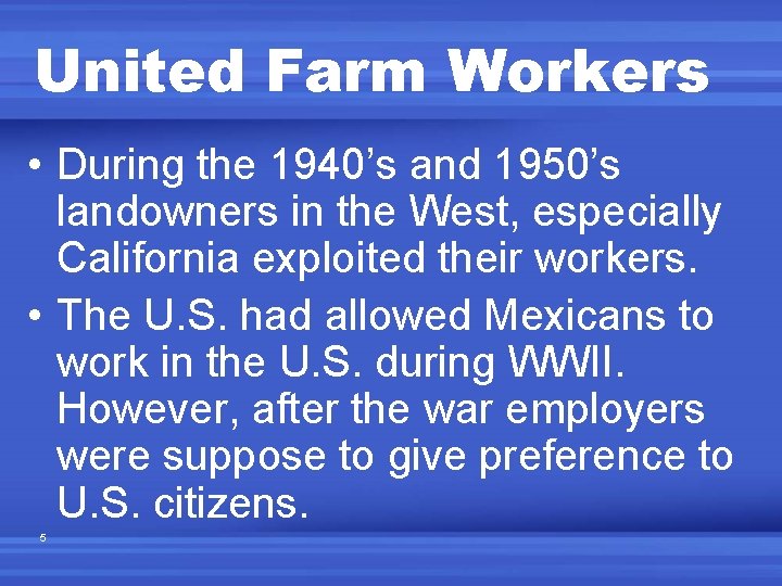 United Farm Workers • During the 1940’s and 1950’s landowners in the West, especially