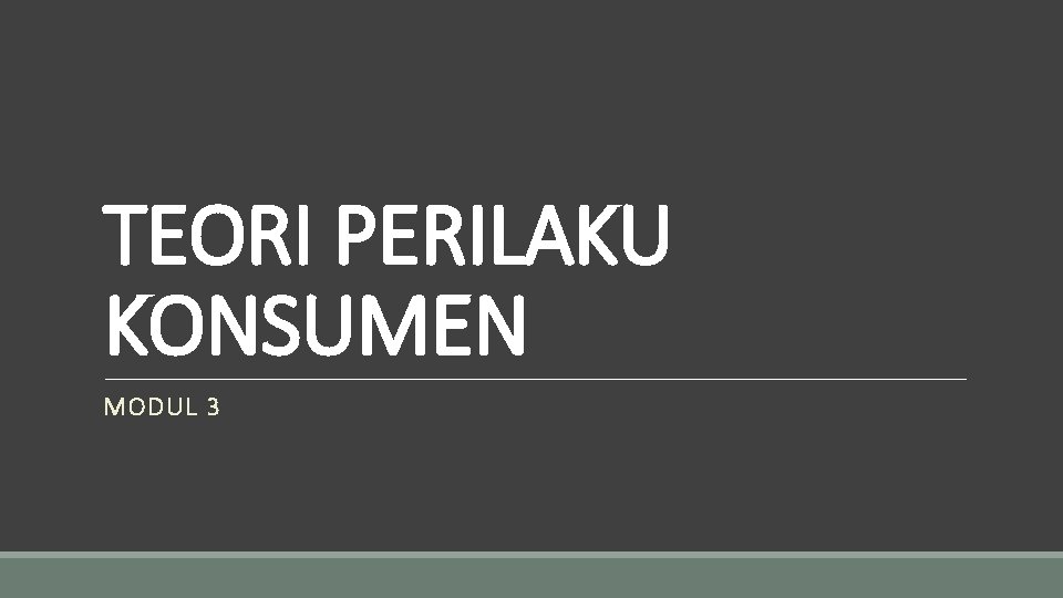 TEORI PERILAKU KONSUMEN MODUL 3 
