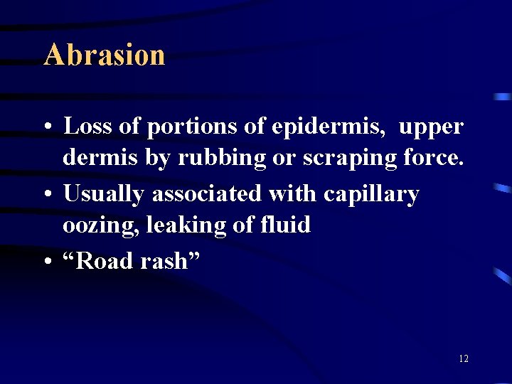 Abrasion • Loss of portions of epidermis, upper dermis by rubbing or scraping force.