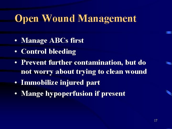 Open Wound Management • Manage ABCs first • Control bleeding • Prevent further contamination,