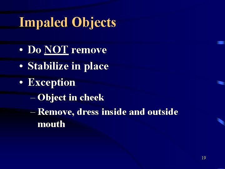 Impaled Objects • Do NOT remove • Stabilize in place • Exception – Object