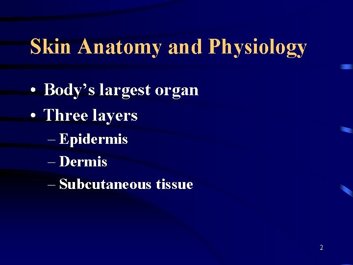 Skin Anatomy and Physiology • Body’s largest organ • Three layers – Epidermis –