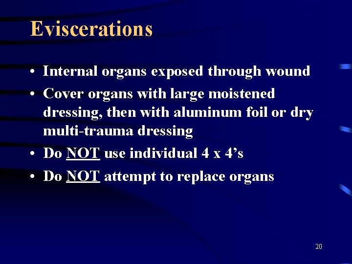 Eviscerations • Internal organs exposed through wound • Cover organs with large moistened dressing,