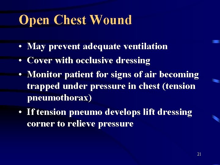 Open Chest Wound • May prevent adequate ventilation • Cover with occlusive dressing •