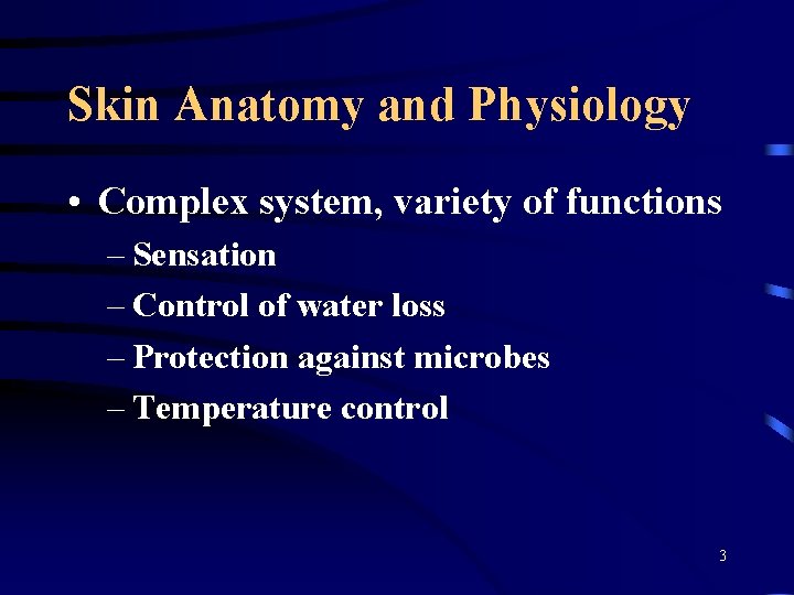 Skin Anatomy and Physiology • Complex system, variety of functions – Sensation – Control