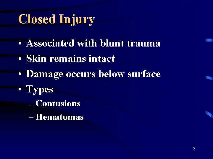 Closed Injury • • Associated with blunt trauma Skin remains intact Damage occurs below