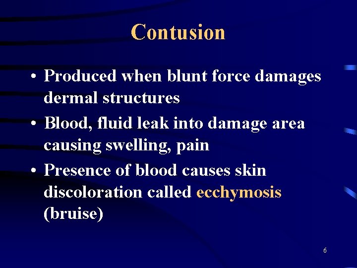 Contusion • Produced when blunt force damages dermal structures • Blood, fluid leak into