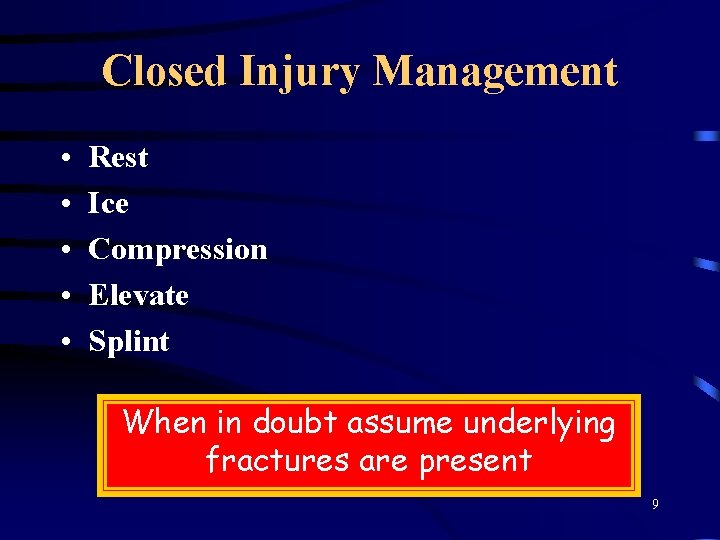Closed Injury Management • • • Rest Ice Compression Elevate Splint When in doubt