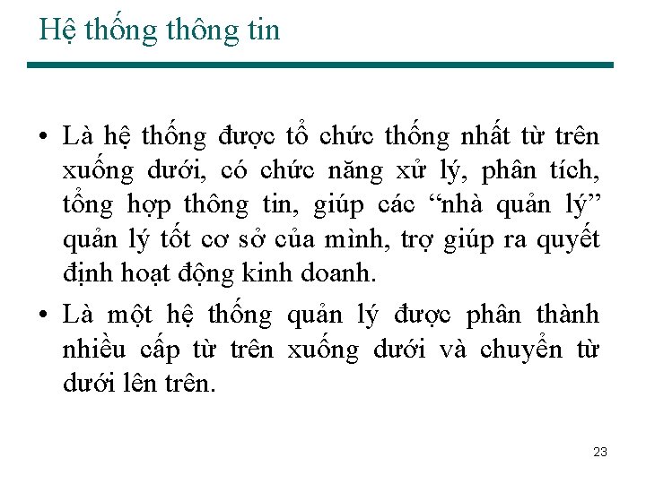 Hệ thống thông tin • Là hệ thống được tổ chức thống nhất từ