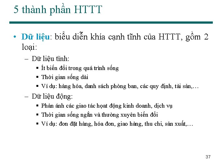 5 thành phần HTTT • Dữ liệu: biểu diễn khía cạnh tĩnh của HTTT,
