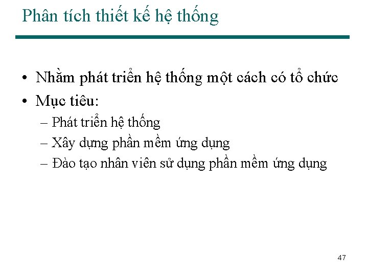 Phân tích thiết kế hệ thống • Nhằm phát triển hệ thống một cách