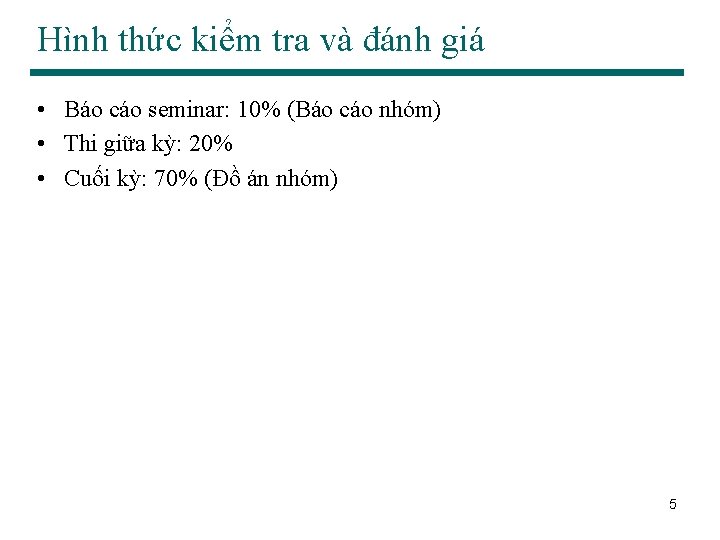 Hình thức kiểm tra và đánh giá • Báo cáo seminar: 10% (Báo cáo