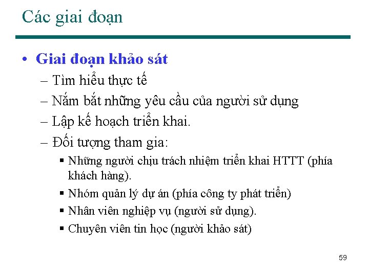 Các giai đoạn • Giai đoạn khảo sát – Tìm hiểu thực tế –