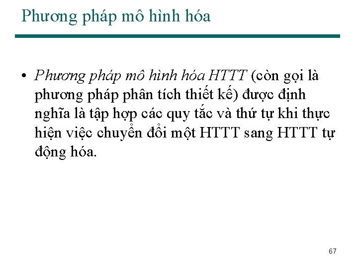 Phương pháp mô hình hóa • Phương pháp mô hình hóa HTTT (còn gọi