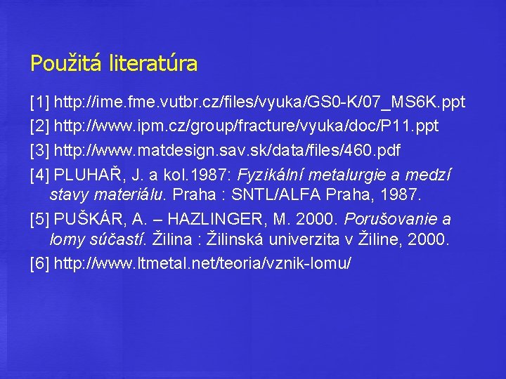 Použitá literatúra [1] http: //ime. fme. vutbr. cz/files/vyuka/GS 0 -K/07_MS 6 K. ppt [2]