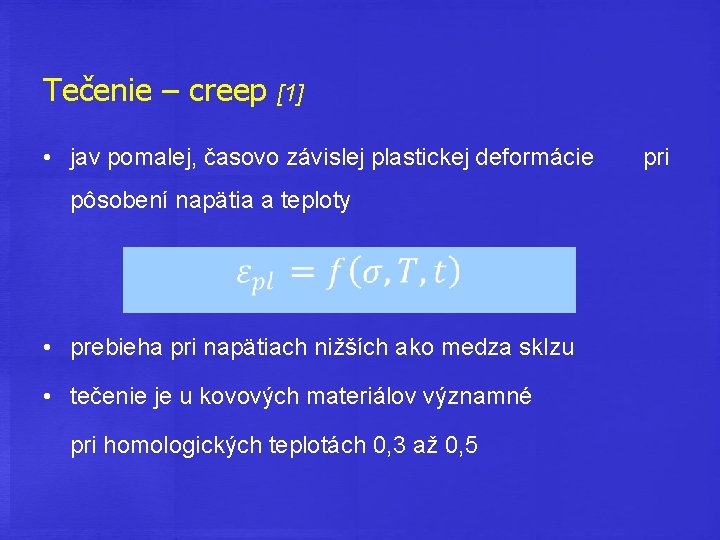 Tečenie – creep [1] • jav pomalej, časovo závislej plastickej deformácie pri pôsobení napätia