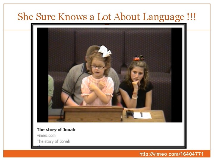 She Sure Knows a Lot About Language !!! http: //vimeo. com/16404771 